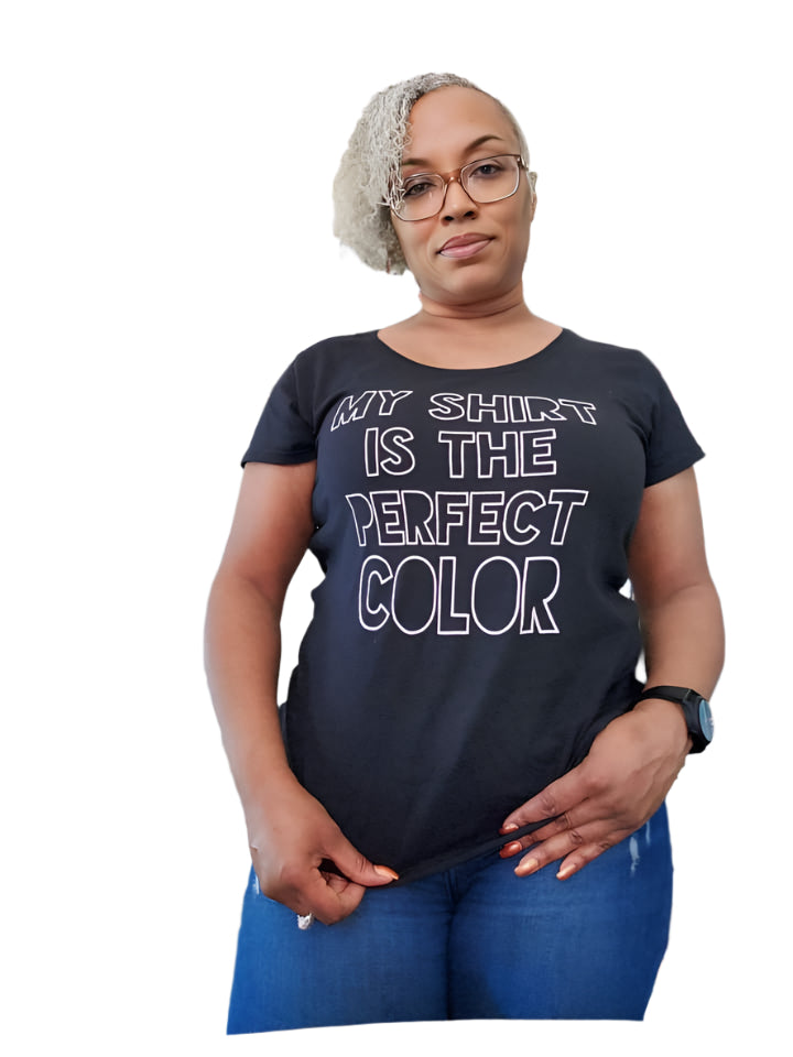 My Shirt is The Perfect Color Women's Tee